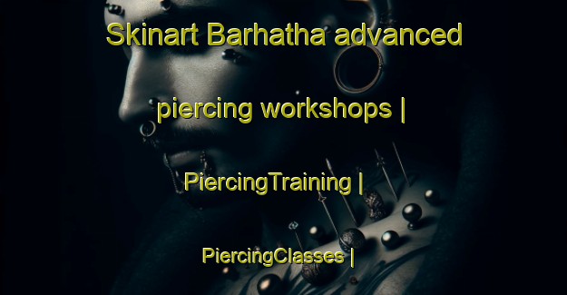 Skinart Barhatha advanced piercing workshops | PiercingTraining | PiercingClasses | SkinartTraining-Nepal